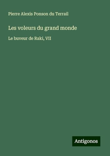 Les voleurs du grand monde: Le buveur de Raki, VII Les voleurs du grand monde: Le buveur de Raki, VII von Antigonos Verlag