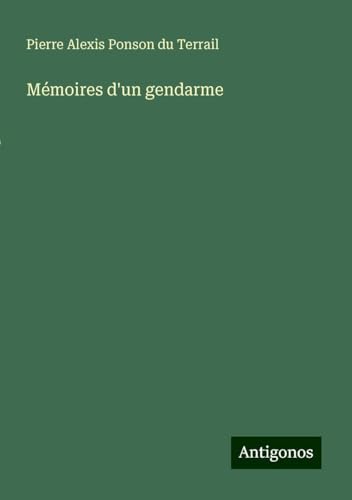 Mémoires d'un gendarme Mémoires d'un gendarme von Antigonos Verlag