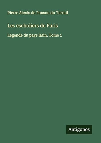 Les escholiers de Paris: Légende du pays latin, Tome 1 von Antigonos Verlag
