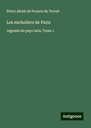 Les escholiers de Paris: Légende du pays latin, Tome 1 von Antigonos Verlag