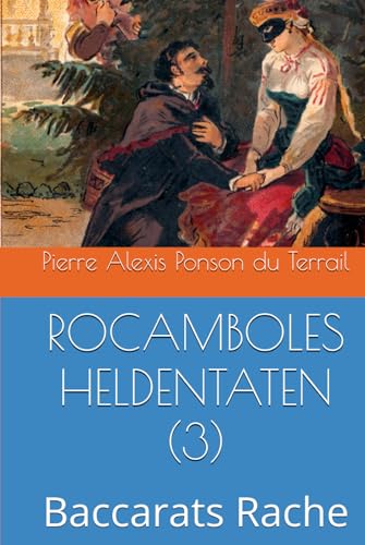 ROCAMBOLES HELDENTATEN (3): Baccarats Rache von Independently published