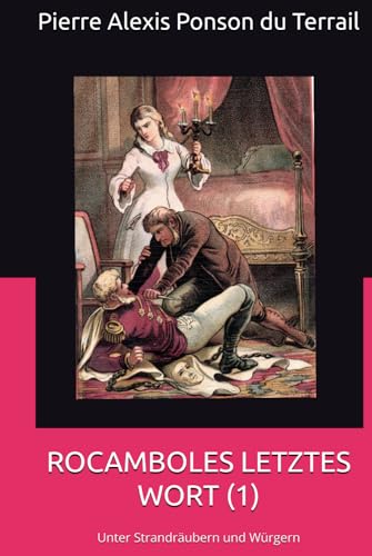 ROCAMBOLES LETZTES WORT (1): Unter Strandräubern und Würgern von Independently published