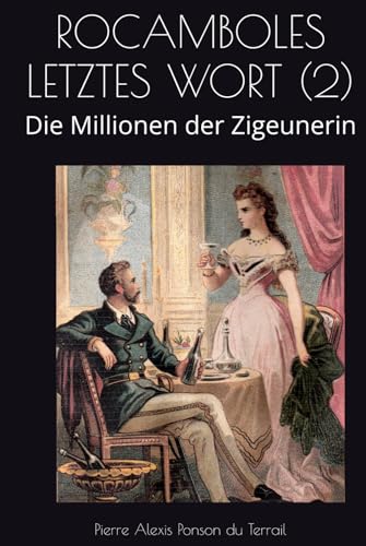 ROCAMBOLES LETZTES WORT (2): Die Millionen der Zigeunerin von Independently published
