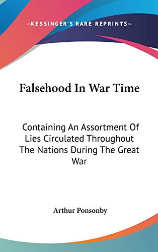 Falsehood in War Time: Containing an Assortment of Lies Circulated Throughout the Nations During the Great War