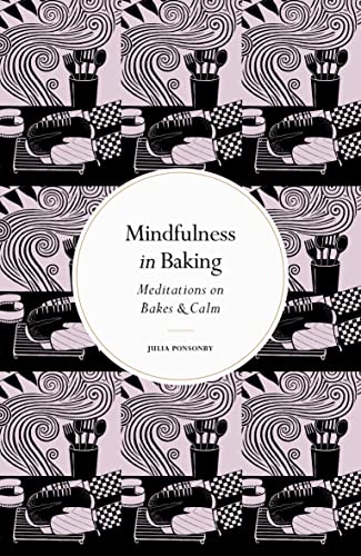 Mindfulness in Baking: Meditations on Bakes & Calm von Leaping Hare Press
