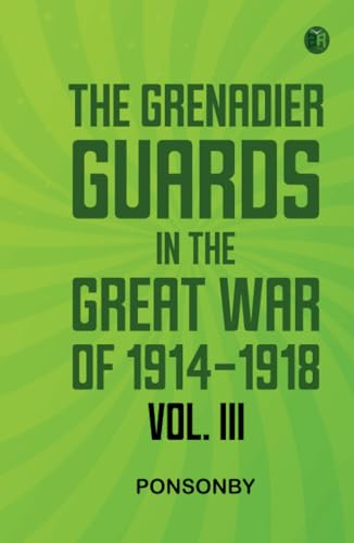 The Grenadier Guards in the Great War of 1914-1918 Vol. III von Zinc Read