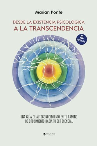 Desde la existencia psicológica a la transcendencia: Una guía de autoconocimiento en tu camino de crecimiento hacia tu ser esencial von Editorial Círculo Rojo