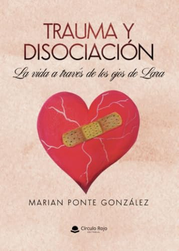 Trauma y disociación. La vida a través de los ojos de Lara von Grupo Editorial Círculo Rojo SL