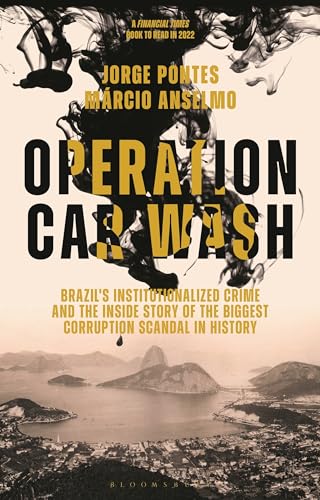 Operation Car Wash: Brazil's Institutionalized Crime and The Inside Story of the Biggest Corruption Scandal in History von Bloomsbury Academic