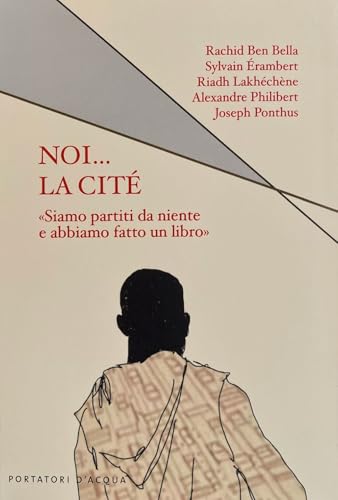Noi... la cité. «Siamo partiti da niente e abbiamo fatto un libro» (Uova fatali) von Portatori d'Acqua