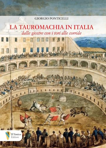 La tauromachia in Italia. Dalle giostre con i tori alle corride (Aletheia-svelamento) von D'Amico Editore