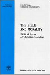 The Bible and morality. Biblical roots of christian conduct (Documenti vaticani)