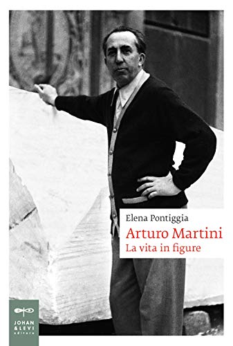 Arturo Martini. La vita in figure (Biografie)