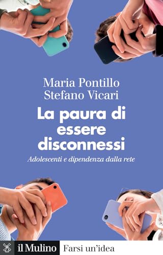 La paura di essere disconnessi. Adolescenti e dipendenza dalla rete (Farsi un'idea) von Il Mulino
