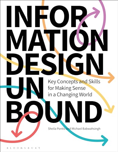 Information Design Unbound: Key Concepts and Skills for Making Sense in a Changing World von Bloomsbury Visual Arts