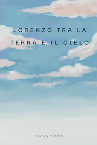 Lorenzo tra la terra e il cielo von Independently published