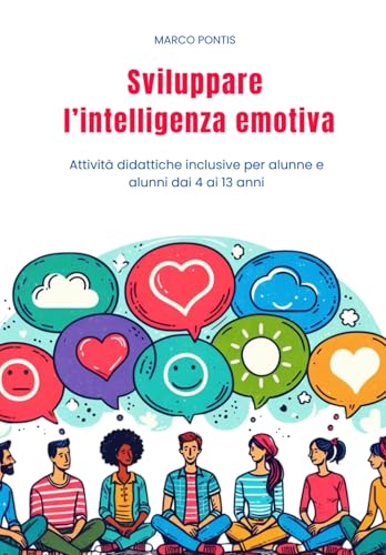 Sviluppare l'intelligenza emotiva: Attività didattiche inclusive per alunne e alunni dai 4 ai 13 anni