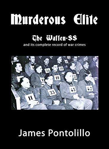 Murderous Elite: The Waffen-SS and Its Record of Atrocities