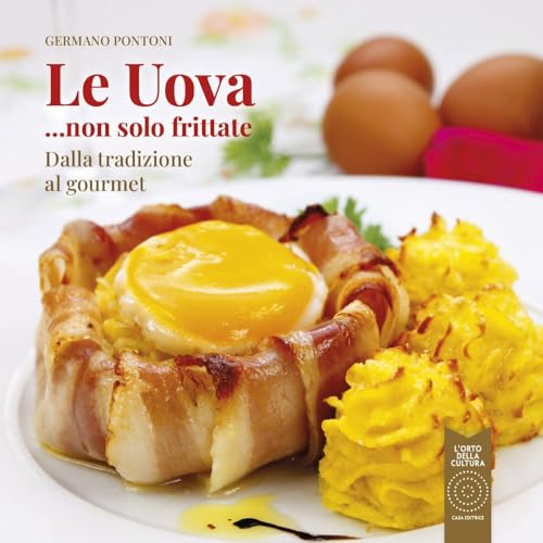 Le uova... non solo frittate. Dalla tradizione al gourmet (L' evoluzione del tempo in cucina) von L'Orto della Cultura