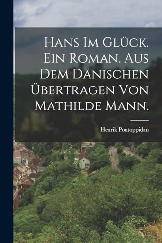 Hans im Glück. Ein Roman. Aus dem Dänischen übertragen von Mathilde Mann.