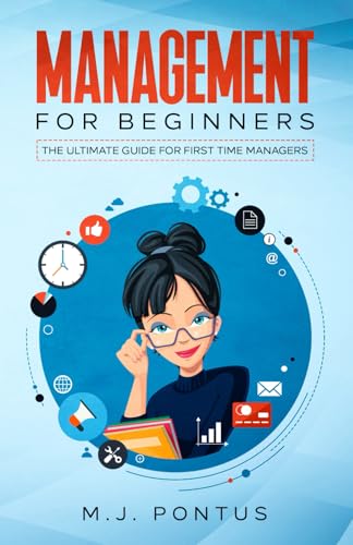 Management for Beginners: The Ultimate Guide for First Time Managers