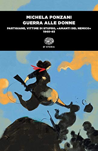 Guerra alle donne. Partigiane, vittime di stupro, «amanti del nemico» 1940-45 (Einaudi tascabili. Storia) von Einaudi