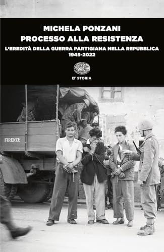 Processo alla Resistenza. L’eredità della guerra partigiana nella Repubblica (1945-2022) (Einaudi tascabili. Storia) von Einaudi