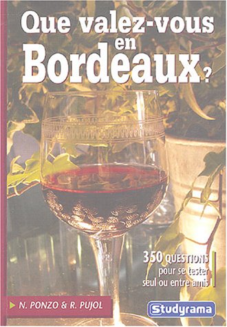 Que valez-vous en Bordeaux ?: 350 questions pour se tester seul ou entre amis