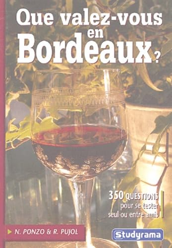 Que valez-vous en Bordeaux ?: 350 questions pour se tester seul ou entre amis