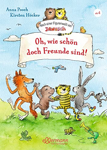 Nach einer Figurenwelt von Janosch. Oh, wie schön doch Freunde sind!: Warmherzige und humorvolle Geschichten mit liebenswerten Charakteren zum Vorlesen für Kinder ab 4 Jahren von Ellermann Heinrich Verlag