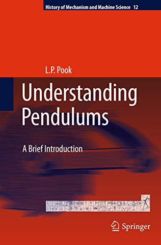 Understanding Pendulums: A Brief Introduction (History of Mechanism and Machine Science, Band 12)