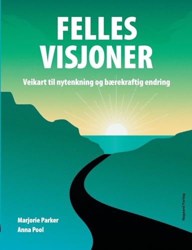 Felles visjoner: Veikart til nytenkning og bærekraftig endring von Licentia Forlag