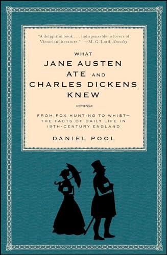 What Jane Austen Ate and Charles Dickens Knew: From Fox Hunting to Whist-the Facts of Daily Life in Nineteenth-Century England What Jane Austen Ate and Charles Dickens Knew: From Fox Hunting to Whist-the Facts of Daily Life in Nineteenth-Century England