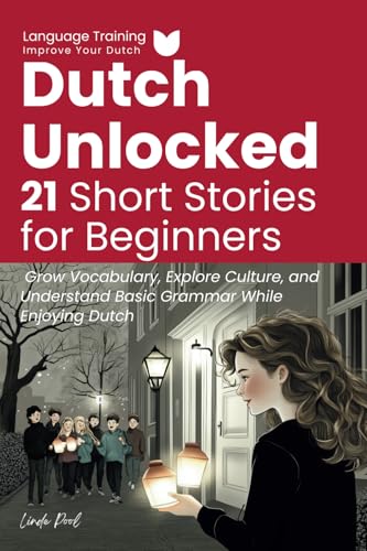 Dutch Unlocked: 21 Short Stories for Beginners: Grow Vocabulary, Explore Culture, and Understand Basic Grammar While Enjoying Dutch von Independently published