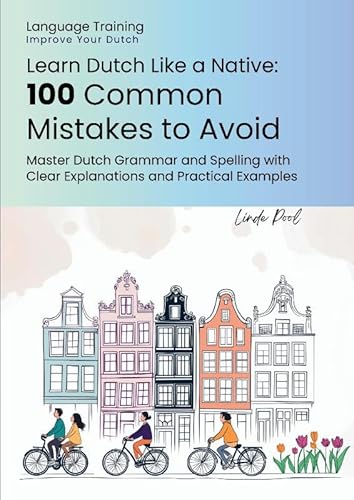 Learn Dutch Like a Native - 100 Common Mistakes to Avoid: Master Dutch Grammar and Spelling with Clear Explanations and Practical Examples von Linde Pool
