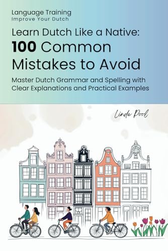 Learn Dutch Like a Native: 100 Common Mistakes to Avoid: Master Dutch Grammar and Spelling with Clear Explanations and Practical Examples von Independently published