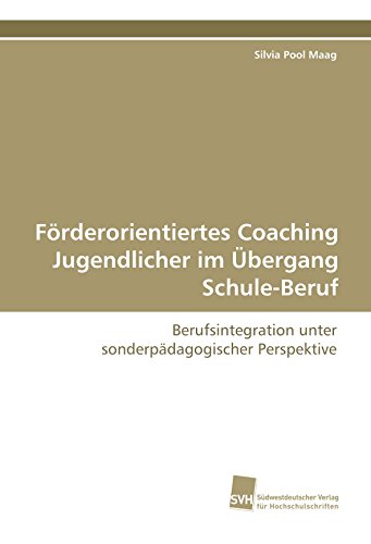 Förderorientiertes Coaching Jugendlicher im Übergang Schule-Beruf: Berufsintegration unter sonderpädagogischer Perspektive