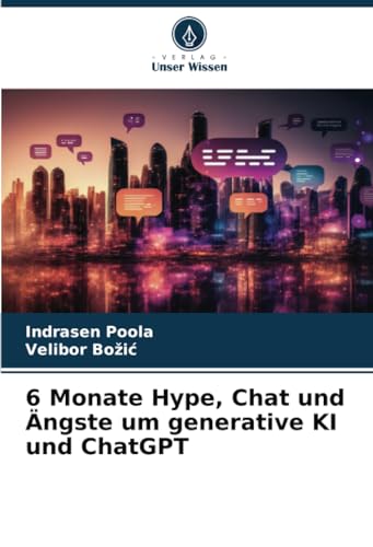 6 Monate Hype, Chat und Ängste um generative KI und ChatGPT von Verlag Unser Wissen