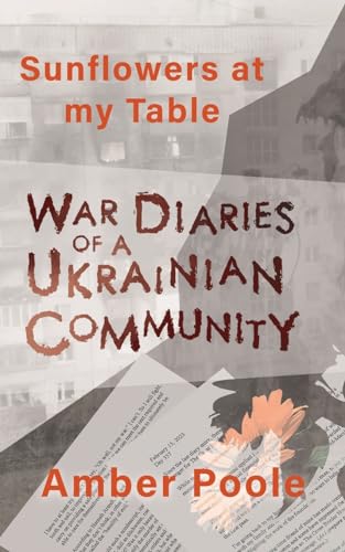 Sunflowers at my Table: War Diaries of a Ukrainian Community von White Crow Books