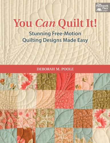 You Can Quilt It!: Stunning Free - Motion Quilting Designs Made Easy