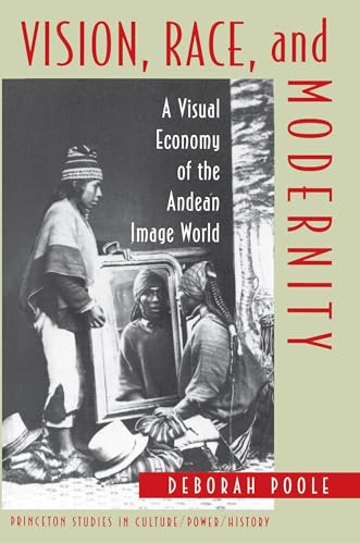 Vision, Race, and Modernity: A Visual Economy of the Andean Image World (Princeton Studies in Culture/Power/History) von Princeton University Press
