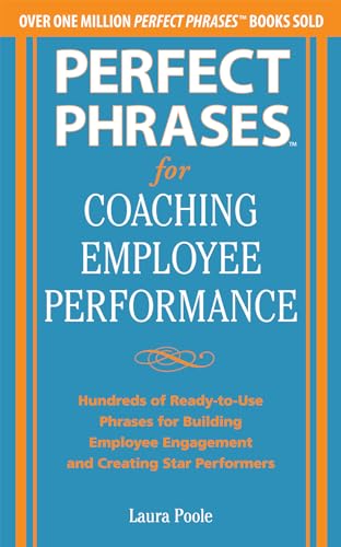 Perfect Phrases for Coaching Employee Performance: Hundreds of Ready-to-Use Phrases for Building Employee Engagement and Creating Star Performers von McGraw-Hill Education
