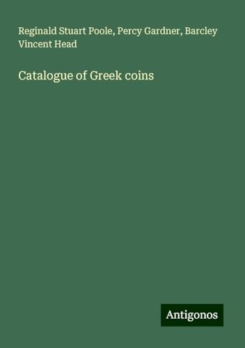 Catalogue of Greek coins von Antigonos Verlag
