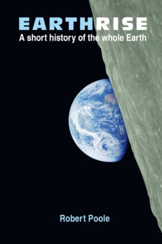 Earthrise: A short history of the whole Earth - Second Edition