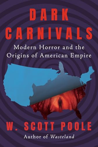 Dark Carnivals: Modern Horror and the Origins of American Empire Dark Carnivals: Modern Horror and the Origins of American Empire