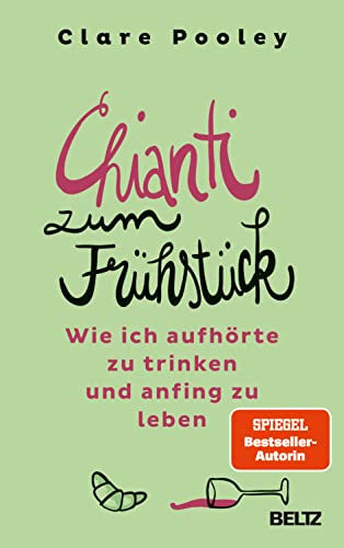 Chianti zum Frühstück: Wie ich aufhörte zu trinken und anfing zu leben von Beltz