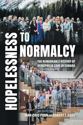 Hopelessness to Normalcy: The Remarkable History of Hemophilia Care in Canada von FriesenPress