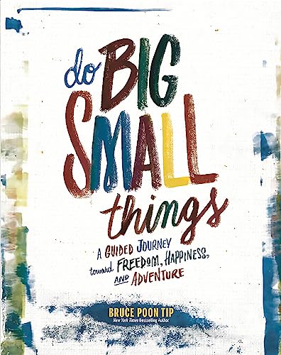 Do Big Small Things: A Guided Journey Toward Freedom, Happiness, and Adventure
