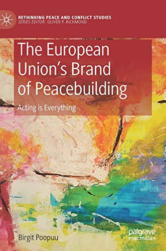 The European Union’s Brand of Peacebuilding: Acting is Everything (Rethinking Peace and Conflict Studies) von MACMILLAN