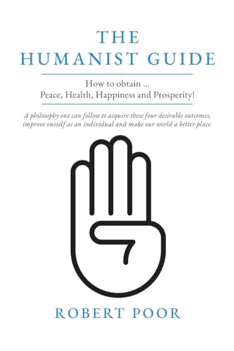 The Humanist Guide: How to obtain ... Peace, Health, Happiness and Prosperity! von Palmetto Publishing
